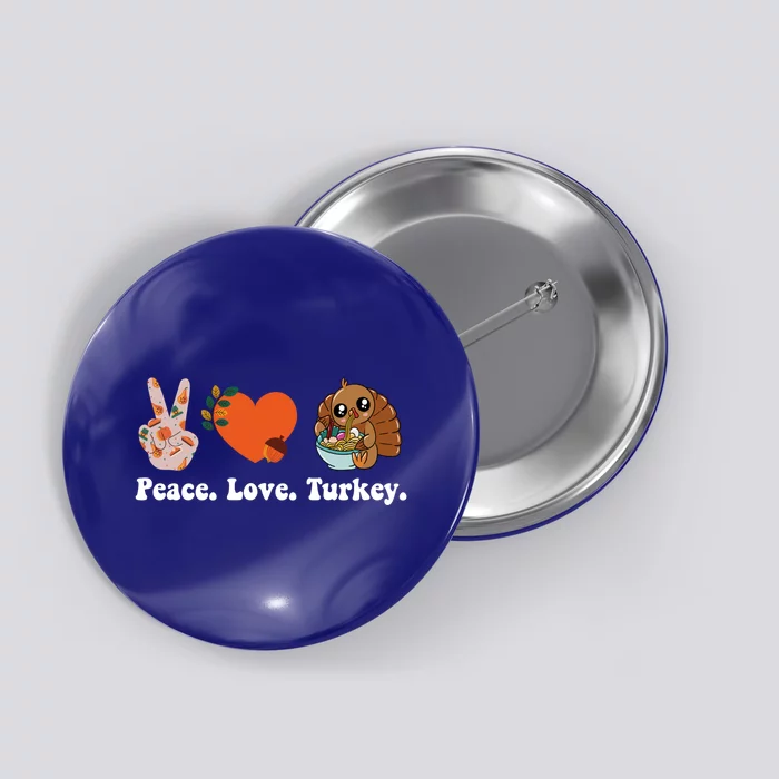 Thanksgiving Cool Gift Peace Love Turkey Funny Thanksgiving Gift Button