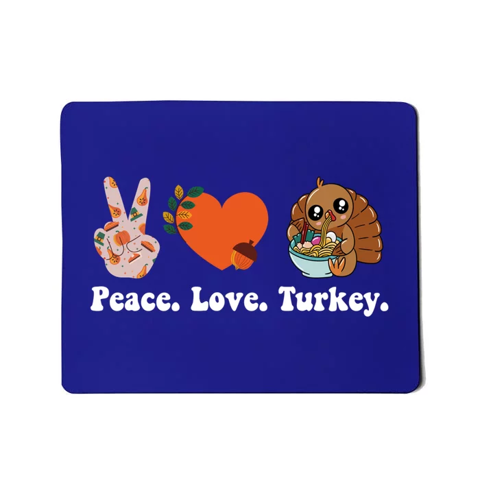 Thanksgiving Cool Gift Peace Love Turkey Funny Thanksgiving Gift Mousepad