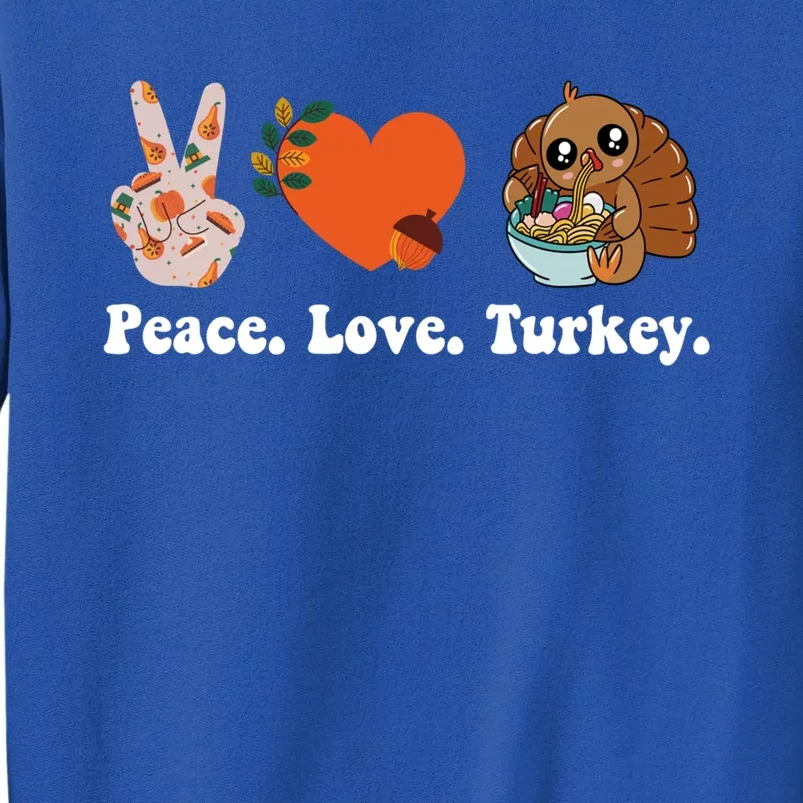 Thanksgiving Cool Gift Peace Love Turkey Funny Thanksgiving Gift Tall Sweatshirt