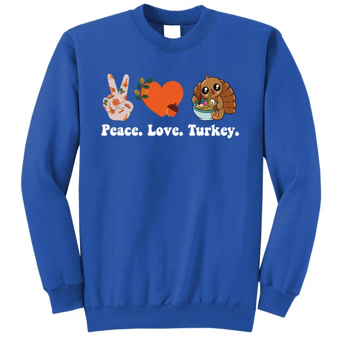 Thanksgiving Cool Gift Peace Love Turkey Funny Thanksgiving Gift Tall Sweatshirt