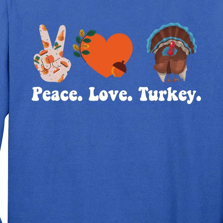 Thanksgiving Cool Gift Peace Love Turkey Funny Thanksgiving Gift Tall Long Sleeve T-Shirt