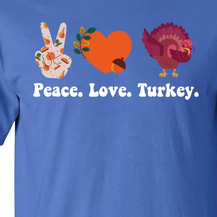 Thanksgiving Cute Gift Peace Love Turkey Funny Thanksgiving Gift Tall T-Shirt