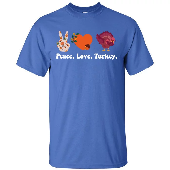 Thanksgiving Cute Gift Peace Love Turkey Funny Thanksgiving Gift Tall T-Shirt