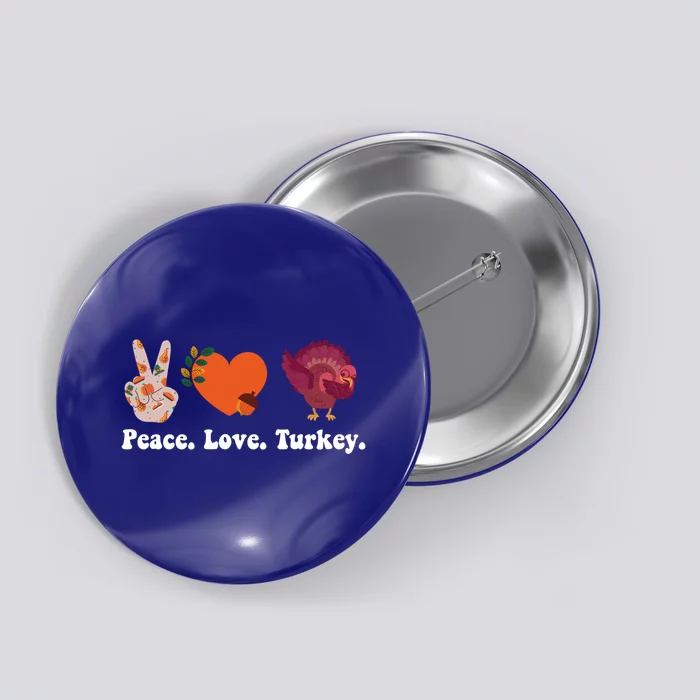 Thanksgiving Cute Gift Peace Love Turkey Funny Thanksgiving Gift Button