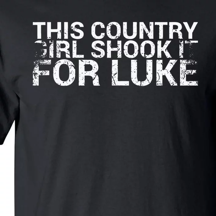 This Country Girl Shook It For Luke Design For Music Fan Tall T-Shirt