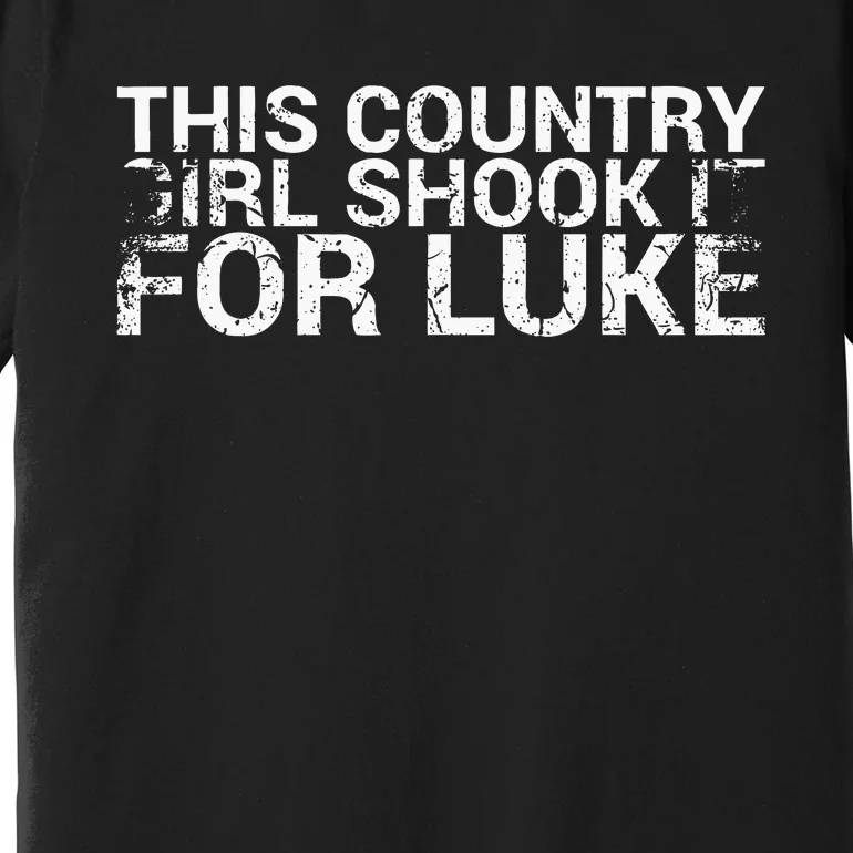 This Country Girl Shook It For Luke Design For Music Fan Premium T-Shirt