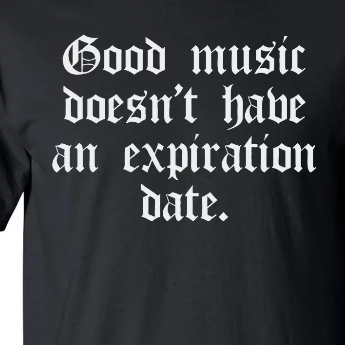 Timeless Classic Good Music Doesnt Have An Expiration Date Tall T-Shirt