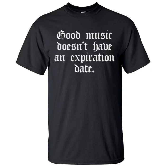 Timeless Classic Good Music Doesnt Have An Expiration Date Tall T-Shirt