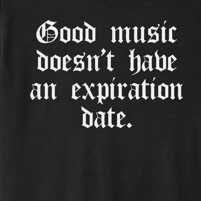 Timeless Classic Good Music Doesnt Have An Expiration Date ChromaSoft Performance T-Shirt