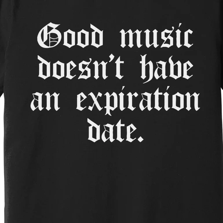 Timeless Classic Good Music Doesnt Have An Expiration Date Premium T-Shirt