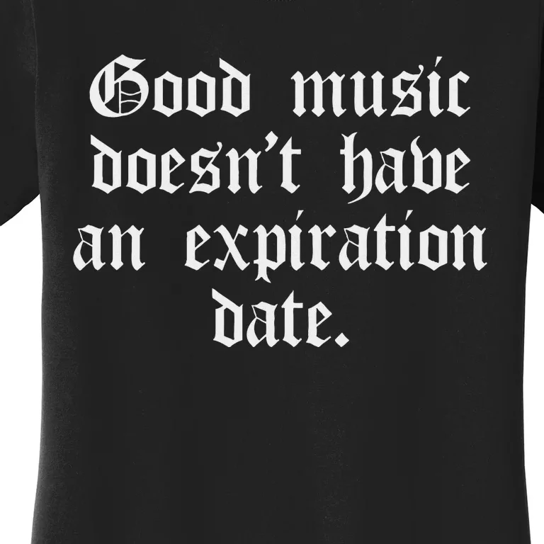 Timeless Classic Good Music Doesnt Have An Expiration Date Women's T-Shirt