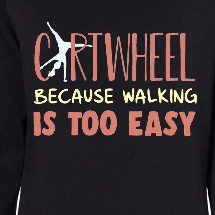 Tumbling Cartwheel Gymnastics Because Walking Is Too Easy Womens California Wash Sweatshirt