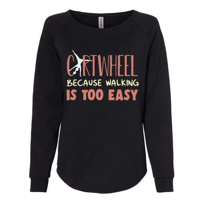 Tumbling Cartwheel Gymnastics Because Walking Is Too Easy Womens California Wash Sweatshirt