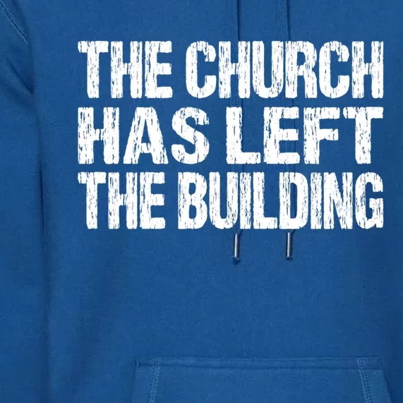 The Church Has Left The Building Inspirational Love God Gift Premium Hoodie