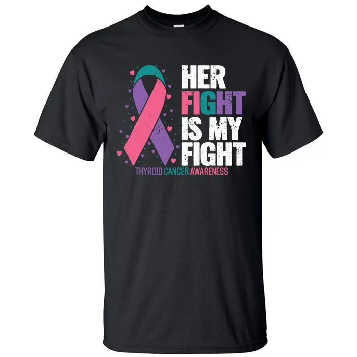 Thyroid Cancer Her Fight My Fight Thyroid Cancer Awareness Tall T-Shirt