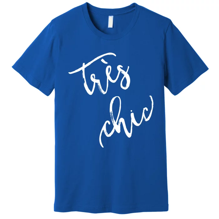 Tres Chic Hip French Fashion Quote Souvenir Gift Premium T-Shirt