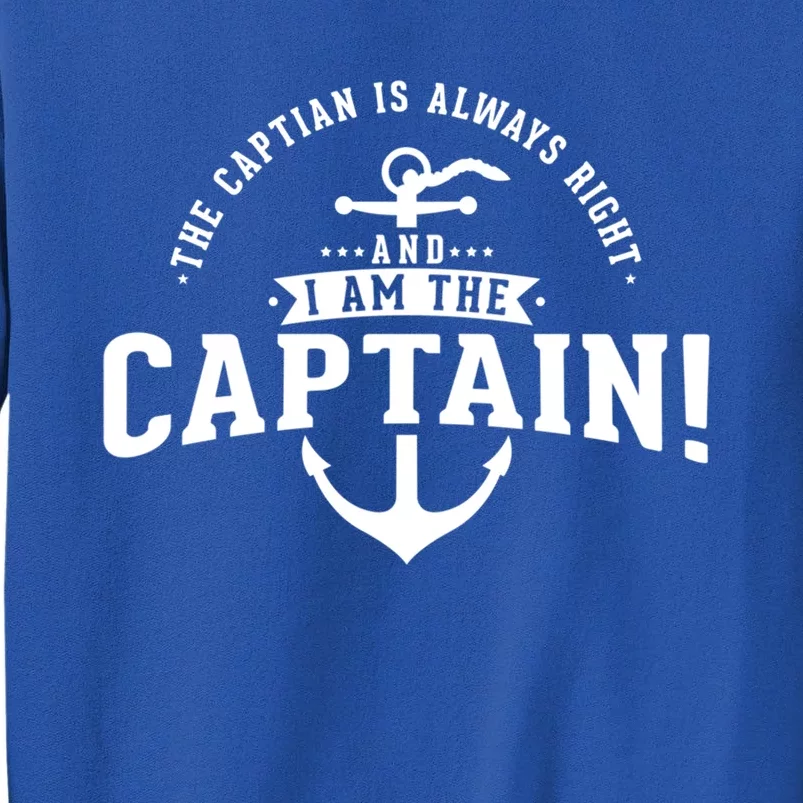 The Captain Is Always Right Captain Gift Tall Sweatshirt