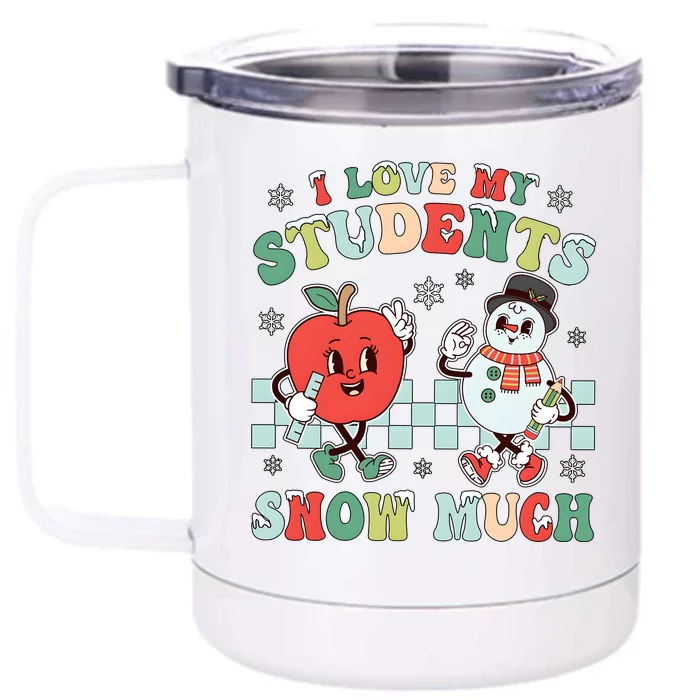 Teacher Christmas I Love My Students Snow Much Front & Back 12oz Stainless Steel Tumbler Cup