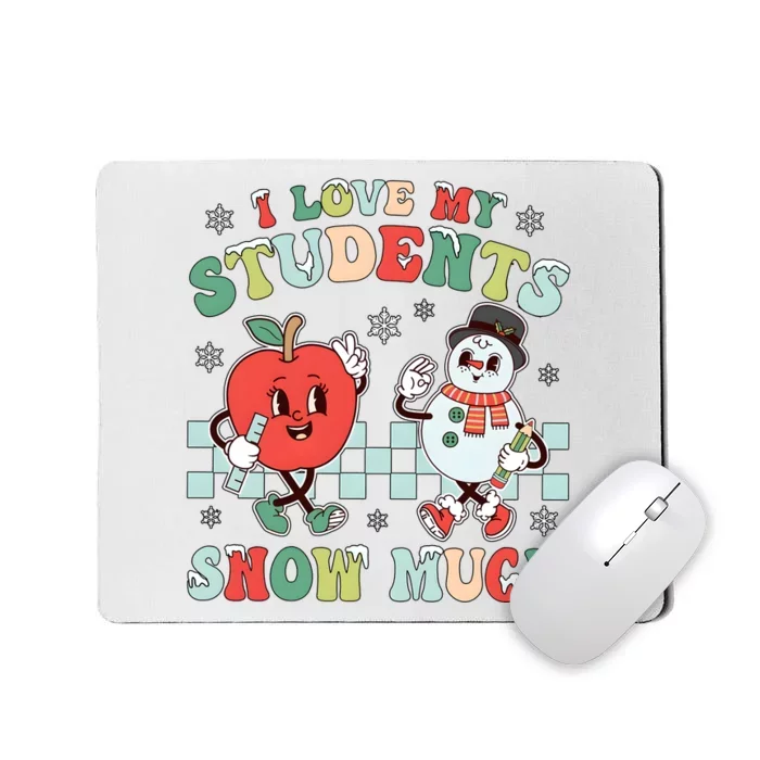 Teacher Christmas I Love My Students Snow Much Mousepad