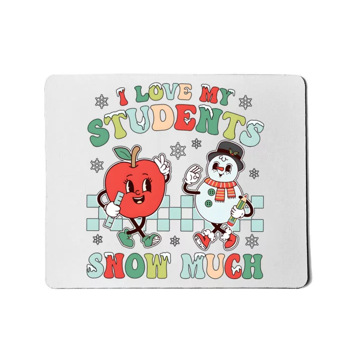 Teacher Christmas I Love My Students Snow Much Mousepad