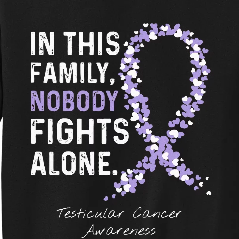 Testicular Cancer In This Family Nobody Fights Alone Tall Sweatshirt