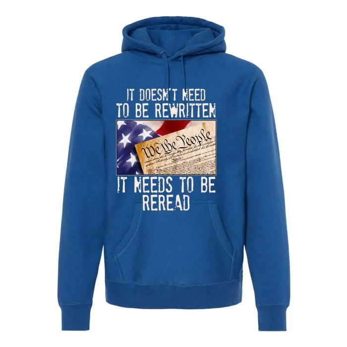 The Constitution It Doesnt Need To Be Rewritten It Needs To Be Reread Premium Hoodie