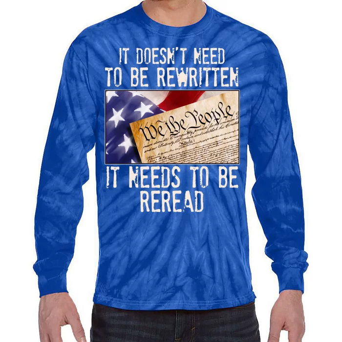 The Constitution It Doesnt Need To Be Rewritten It Needs To Be Reread Tie-Dye Long Sleeve Shirt