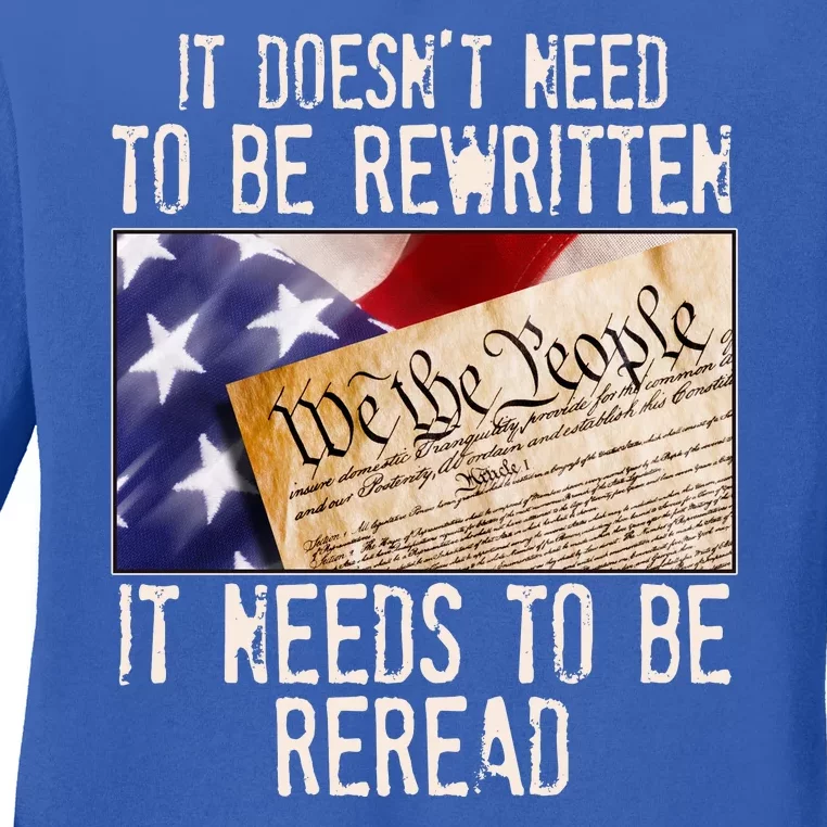 The Constitution It Doesnt Need To Be Rewritten It Needs To Be Reread Ladies Long Sleeve Shirt