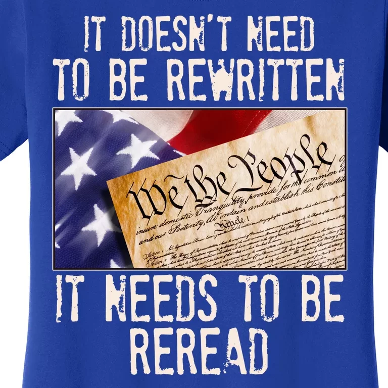 The Constitution It Doesnt Need To Be Rewritten It Needs To Be Reread Women's T-Shirt