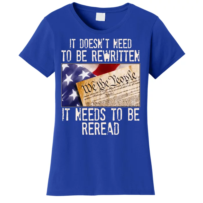 The Constitution It Doesnt Need To Be Rewritten It Needs To Be Reread Women's T-Shirt