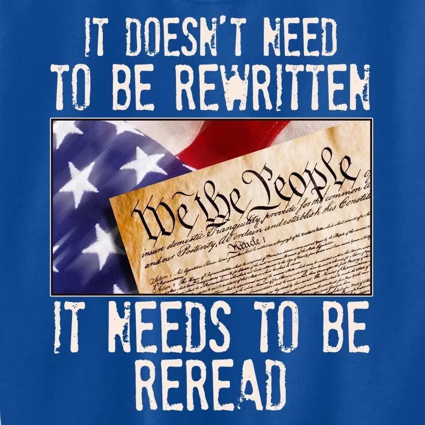 The Constitution It Doesnt Need To Be Rewritten It Needs To Be Reread Kids Sweatshirt