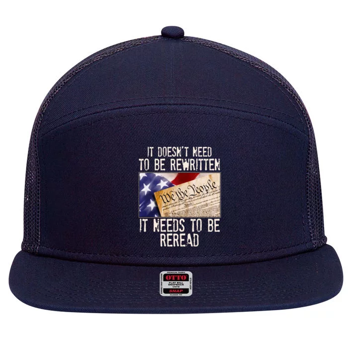 The Constitution It Doesnt Need To Be Rewritten It Needs To Be Reread 7 Panel Mesh Trucker Snapback Hat