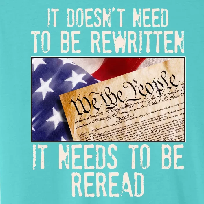 The Constitution It Doesnt Need To Be Rewritten It Needs To Be Reread ChromaSoft Performance T-Shirt