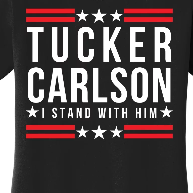 Tucker Carlson I Stand With Him, Men Women, I Stand With Tucker Carlson Women's T-Shirt