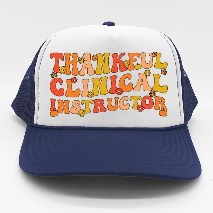 Thankful Clinical Instructor Thanksgiving Great Gift Trucker Hat