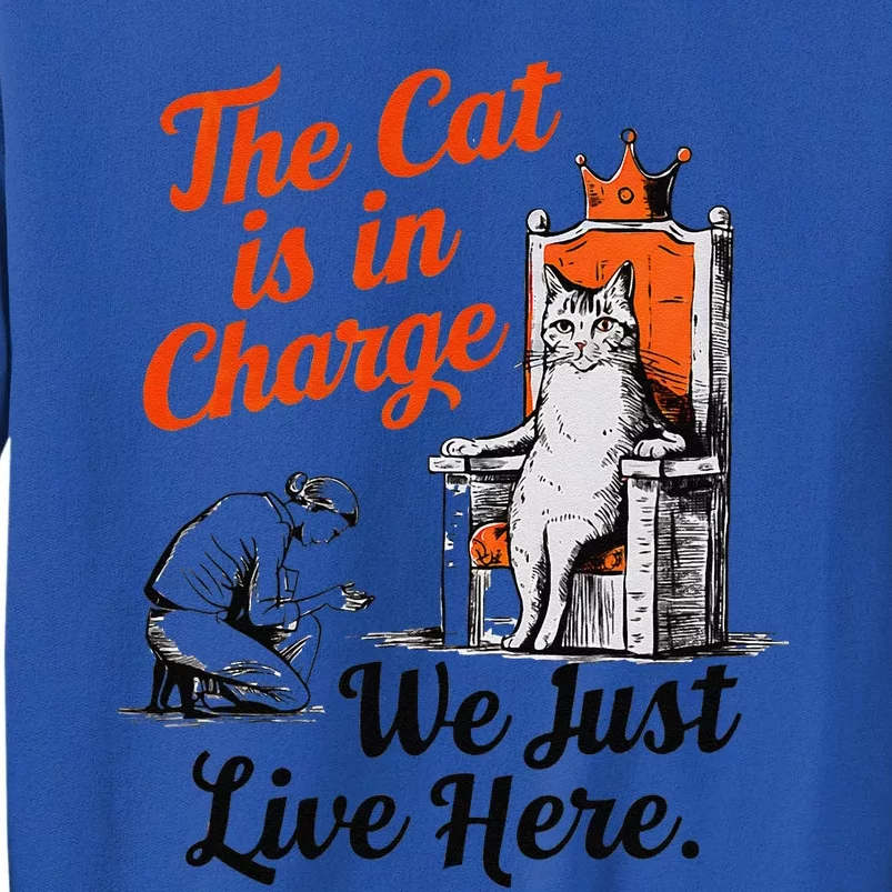 The Cat Is In Charge We Just Live Here Funny Cat Lover Tall Sweatshirt