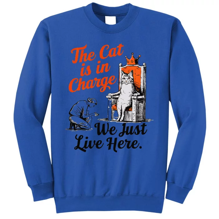 The Cat Is In Charge We Just Live Here Funny Cat Lover Tall Sweatshirt