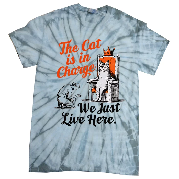 The Cat Is In Charge We Just Live Here Funny Cat Lover Tie-Dye T-Shirt