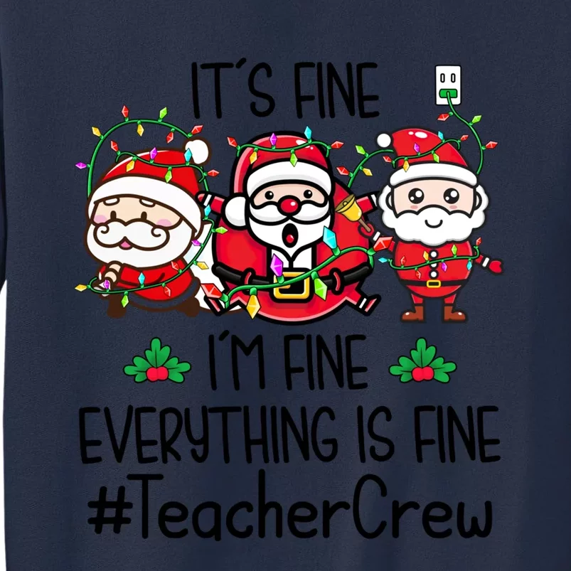 Teacher Crew Its Fine I Am Fine Everything Is Fine Santa Cute Gift Sweatshirt