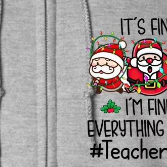 Teacher Crew Its Fine I Am Fine Everything Is Fine Santa Cute Gift Full Zip Hoodie