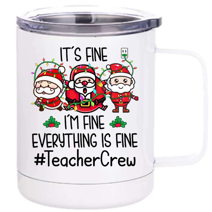 Teacher Crew Its Fine I Am Fine Everything Is Fine Santa Cute Gift Front & Back 12oz Stainless Steel Tumbler Cup