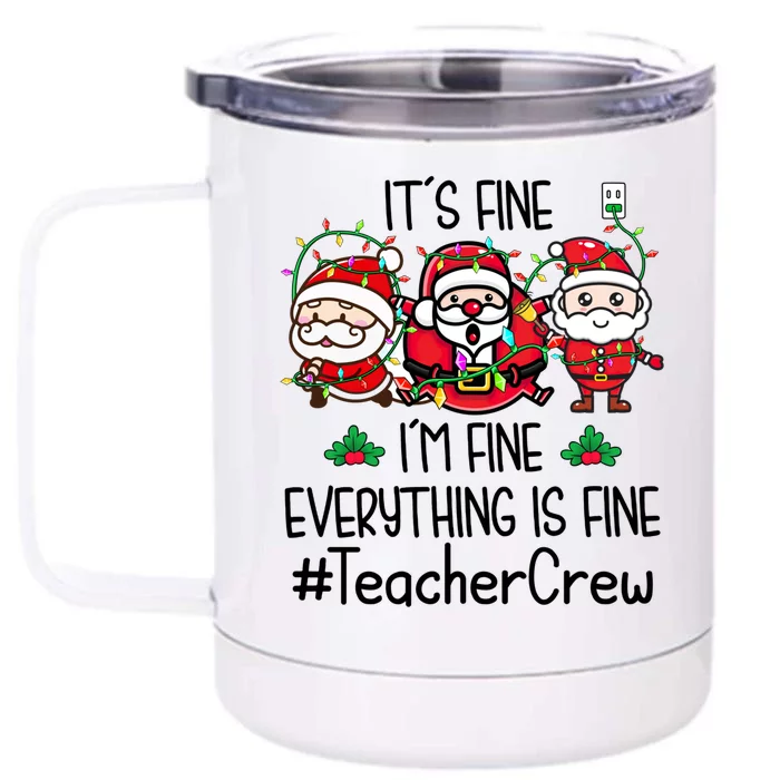 Teacher Crew Its Fine I Am Fine Everything Is Fine Santa Cute Gift Front & Back 12oz Stainless Steel Tumbler Cup