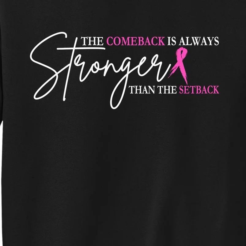 The Comeback Is Always Stronger Than The Set Back Breast Cancer Tall Sweatshirt