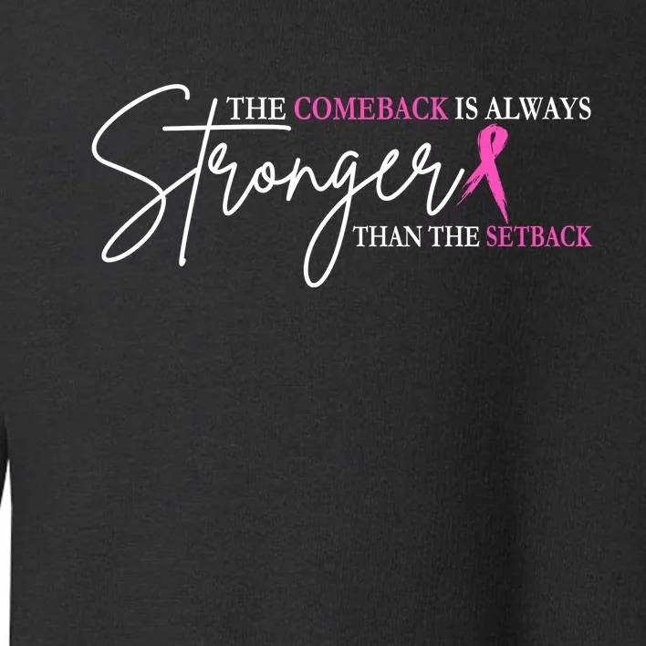 The Comeback Is Always Stronger Than The Set Back Breast Cancer Toddler Sweatshirt