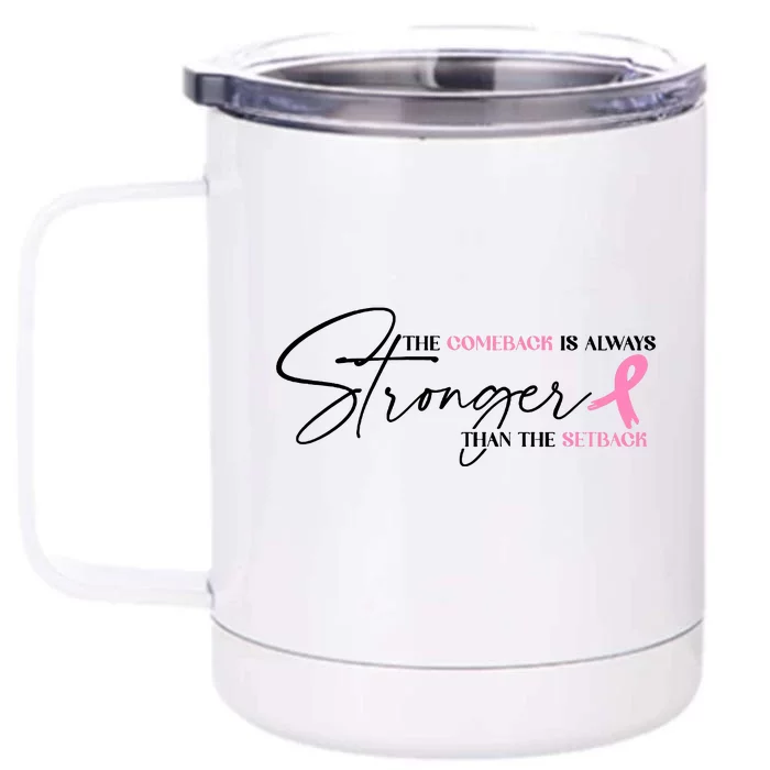 The Comeback Is Always Stronger Than The Setback Breast Cancer Survivor Front & Back 12oz Stainless Steel Tumbler Cup