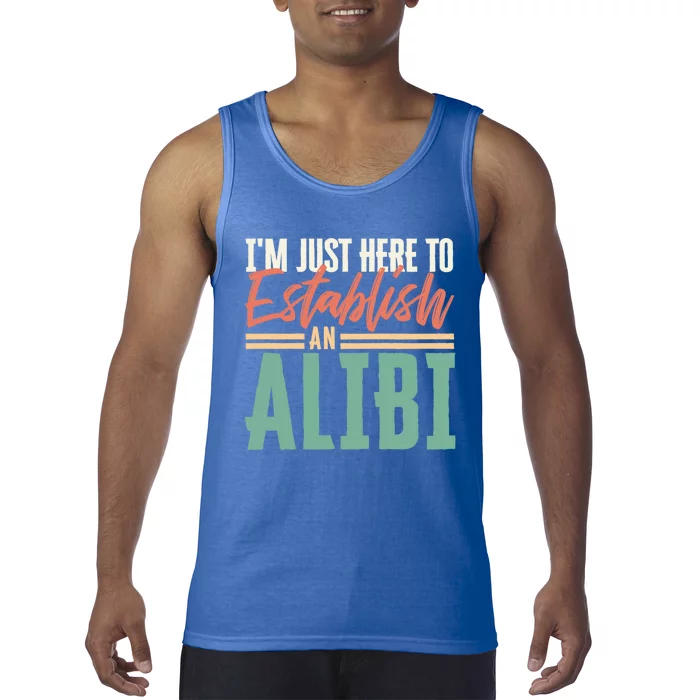 True Crime Im Just Here To Establish An Alibi Funny Gift Tank Top