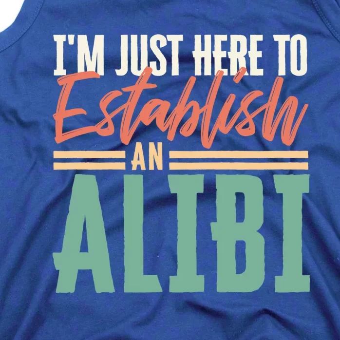 True Crime Im Just Here To Establish An Alibi Funny Gift Tank Top