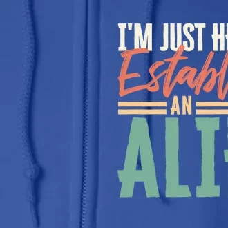 True Crime Im Just Here To Establish An Alibi Funny Gift Full Zip Hoodie