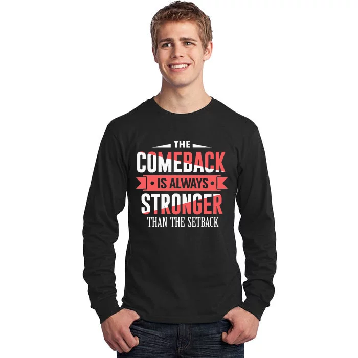 The Comeback Is Always Stronger Than Setback Motivational Tall Long Sleeve T-Shirt