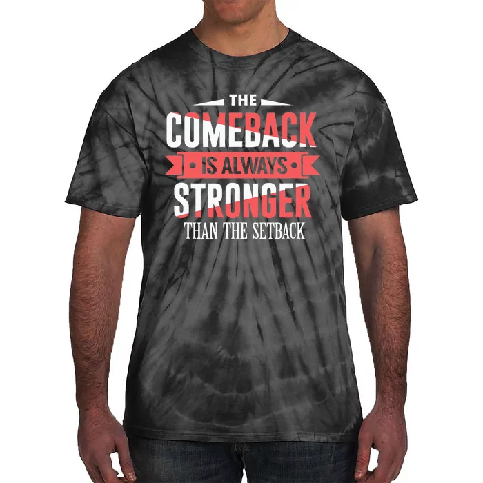 The Comeback Is Always Stronger Than Setback Motivational Tie-Dye T-Shirt